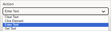 In the Action drop-down list, Enter Text is selected, and other options also appear: Clear Text, Click Element, and Get Text In the Action drop-down list, Enter Text is selected, and other options also appear: Clear Text, Click Element, and Get Text