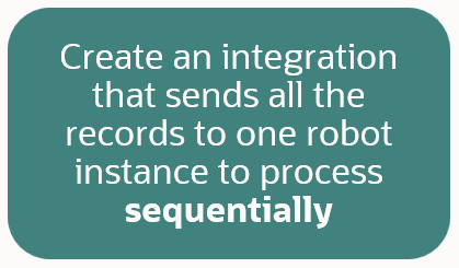 Create an integration that sends all the records to one robot instance to process sequentially