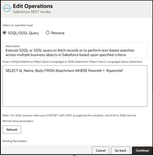 The Edit Operations dialog is shown. The SOQL/SOSL Query radio button is selected. Below this is the Description field. Below this is the field that includes the following query: SELECT id ,Name, Body FROM Attachment WHERE Parentid = '#parentid'. Below this is the Refresh button and Cancel, Go back, and Continue buttons. The Edit Operations dialog is shown. The SOQL/SOSL Query radio button is selected. Below this is the Description field. Below this is the field that includes the following query: SELECT id ,Name, Body FROM Attachment WHERE Parentid = '#parentid'. Below this is the Refresh button and Cancel, Go back, and Continue buttons.