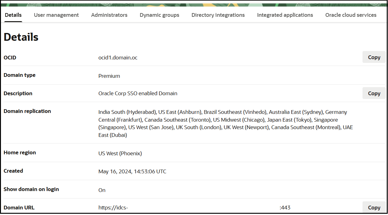 The Details (which is selected), User management, Administrators. Dynamic groups, Directory integrations, Integrated applications, and Oracle Cloud Services tabs are shown. The Details section for the domain shows fields for OCID, Domain type, Description, Domain replication, Home region, Created, Show domain on login, and Domain URL. The Details (which is selected), User management, Administrators. Dynamic groups, Directory integrations, Integrated applications, and Oracle Cloud Services tabs are shown. The Details section for the domain shows fields for OCID, Domain type, Description, Domain replication, Home region, Created, Show domain on login, and Domain URL.