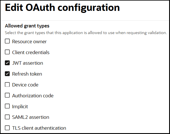 The Edit OAuth Configuration panel is shown. The Allowed grant types section is shown. Options are available for Resource owner, Client credentials, JWT assertion (which is selected), Refresh token (which is selected), Device code, Authorization code, Implicit, SAML2 assertion, and TLS client authentication. The Edit OAuth Configuration panel is shown. The Allowed grant types section is shown. Options are available for Resource owner, Client credentials, JWT assertion (which is selected), Refresh token (which is selected), Device code, Authorization code, Implicit, SAML2 assertion, and TLS client authentication.