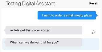 Screenshot showing the digital assistant tester. After the user input ('I want to order a small meaty pizza') is the DA's response ('ok lets get that order sorted' followed by 'When can we deliver that for you?')