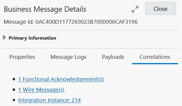 The Business Message Details dialog shows a Close button in the upper right. Below is the message ID number. Below is the Primary Information section with tabs for Properties, Message Logs, Payloads, and Correlations. Below are links for Functional Acknowledgment, Wire Messages, and Integration Instance.