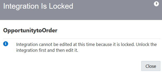 This image shows the Integration Is Locked dialog. It indicates that the integration cannot be edited because it is locked. You must unlock it first. A Close button is displayed below this wording.