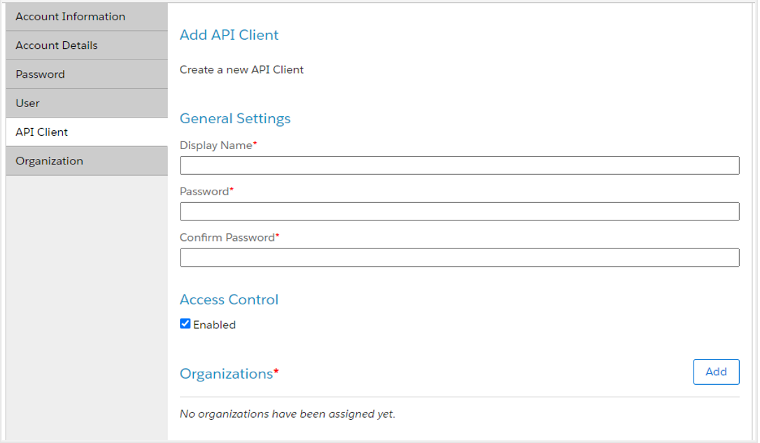 The Add API Client page shows fields for the General Settings section (fields here are Display Name, Password, and Confirm Password), Access Control section (Enabled check box is selected), and Organizations section.
