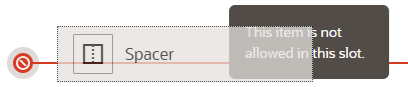 Shows an image of the placement bar when trying to drag and drop a spacer component on a slot that does not allow the component. The placement bar is red and shows a slash sign instead of the usual plus sign. A message is included that says the item is not allowed in the slot.