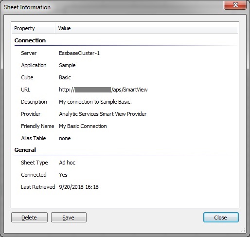 The Sheet Information dialog box for an Essbase ad hoc grid. It shows the Essbase Server name, application and cube name, connection URL, connection description, Provider type, Friendly name for the connection, and alias table used, if any, along with the sheet type, connection status, and the date that data was last retrieved on the sheet. There are also selectable Delete and Save buttons. The Sheet Information dialog box for an Essbase ad hoc grid. It shows the Essbase Server name, application and cube name, connection URL, connection description, Provider type, Friendly name for the connection, and alias table used, if any, along with the sheet type, connection status, and the date that data was last retrieved on the sheet. There are also selectable Delete and Save buttons.
