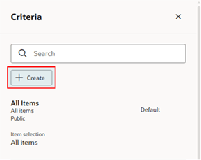Click Create in the Criteria Drawer