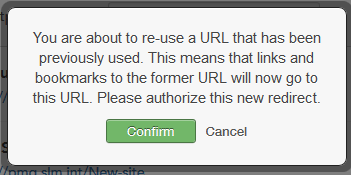 The image shows the warning message that is presented when editing a URL. It reads, “You are about to re-use a URL that has been previously used. This means that links and bookmarks to the former URL will now go to this URL. Please authorize this new redirect.” Users have the option to click Confirm or Cancel.