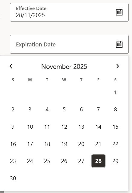 An image of two fields Effective Date and Expiration Date. The Effective Date field has a valid date entered. The Expiration Date field is blank, but the calendar icon in the far right of the field has been selected. As a result, the calendar shows with a Month of November, a year of 2025 and the day of Friday the 28th selected. An image of two fields Effective Date and Expiration Date. The Effective Date field has a valid date entered. The Expiration Date field is blank, but the calendar icon in the far right of the field has been selected. As a result, the calendar shows with a Month of November, a year of 2025 and the day of Friday the 28th selected.