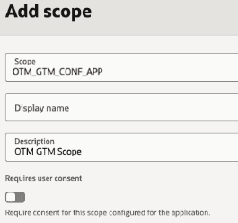 This image is a screen shot of the Add scope drawer of the Scopes section of the Edit OAuth configuration screens. The Scope field has text of OTM_GTM_CONF_APP, the Display name field has no data, and the Description field has the text of OTM_GTM Scope.