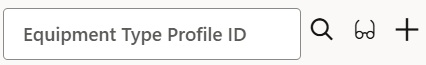 An image of the Equipment Type Profile ID power field. The image also shows search icon (a magnifying glass), the view icon (a pair of glasses), and the new icon (a plus sign).