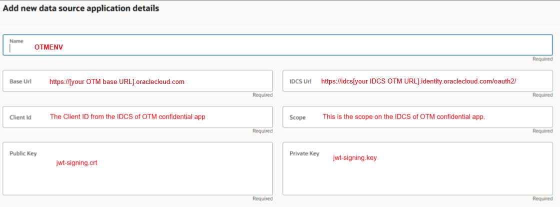 This image is a screen shot of the Add new data source application details screen with suggestions for each field added in red. For the Name, you must use OTMENV so that is shown in red. For Base Url, the following is written in red: https://[your OTM base URL].oraclecloud.com. For IDCS Url, https://idcs[your IDCS OTM URL]identity.oraclecloud.com/oauth2/ is written in red. For Client Id, The Client ID from the IDCS of OTM confidential app is written in red. For Scope, This is the scope on the IDCS of OTM confidential app is written in red. For Public Key, jwt-signing.crt is written in red. And for Private Key, jwt-signing.key is written in red.