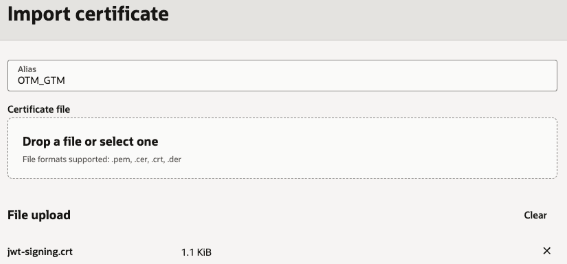 This is an image of the Import certificate drawer that was opened above by the Import certificate button. An entry of OTM_GTM is shown in the Alias field and the uploaded certificate of jwt-signing.crt is shown in the File uploaded section.