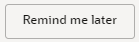 Remind me later