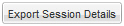 This image is a screen capture of the Export Session Details button.