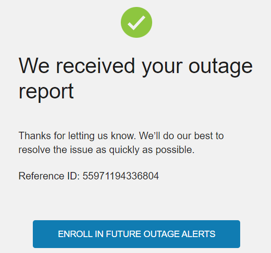 Notice of an outage report being received including a reference ID as well as a link to enroll in notifications about outage alerts