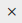 Close button is an X. Close button is an X.