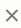 Close button (x). Close button (x).