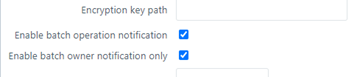 Email Notifications can be sent based on the selections in the Enable batch operation notification and Enable batch owner notification only checkboxes.