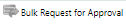 Bulk Request for Approval