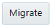 Migrate button Migrate button
