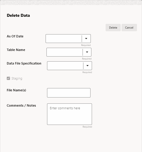 This illustration displays the details you must enter to delete data from the Staging area. This illustration displays the details you must enter to delete data from the Staging area.