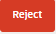 This image displays the Reject button.