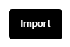 This image displays the Import button. This image displays the Import button.