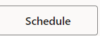 This image displays the Schedule button. This image displays the Schedule button.