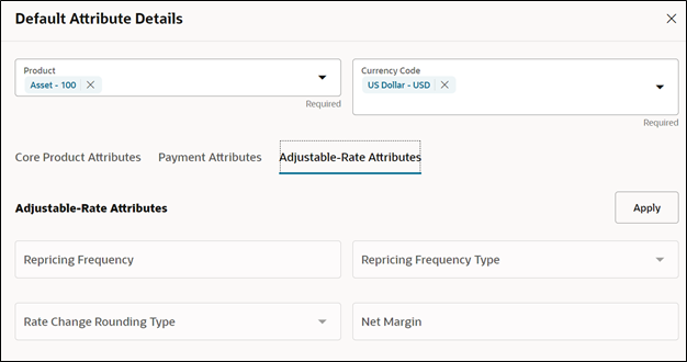 In the Adjustable-Rate Attributes tab, you can define the Repricing Frequency, Repricing Frequency Type, Rate Change Rounding Type, and Net Margin. In the Adjustable-Rate Attributes tab, you can define the Repricing Frequency, Repricing Frequency Type, Rate Change Rounding Type, and Net Margin.