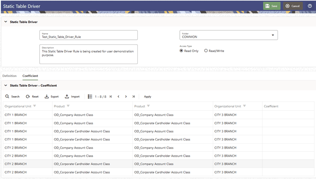 In this screen, you define the coefficient values to the Static Table Driver Rule that you are creating. Navigate to the Coefficient tab to assign coefficients to combinations of Key leaf (or node) values and Target leaf values. In this screen, you define the coefficient values to the Static Table Driver Rule that you are creating. Navigate to the Coefficient tab to assign coefficients to combinations of Key leaf (or node) values and Target leaf values.