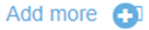 Icon is the text Add more followed by a white plus sign in a blue circle
