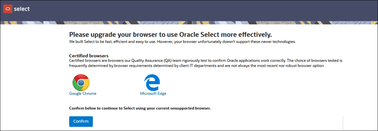 Browser page showing links to download Google Chrome and Microsoft Edge and a Confirm option to login using the current unsupported browser Browser page showing links to download Google Chrome and Microsoft Edge and a Confirm option to login using the current unsupported browser