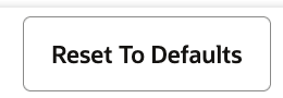 Reset to Defaults Button Reset to Defaults Button