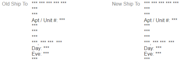 Illustrates the old and new ship-to names and addresses replaced by asterisks. Illustrates the old and new ship-to names and addresses replaced by asterisks.