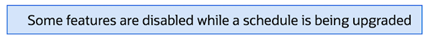Some features and disabled while a schedule is being upgraded