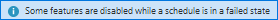 Some features are disabled while a schedule is in a failed state