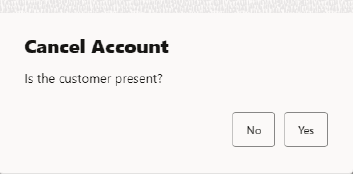 Prompt to Check for Presence of Customer During Cancellation