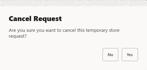 Cancel Temporary Store Request Confirmation Cancel Temporary Store Request Confirmation