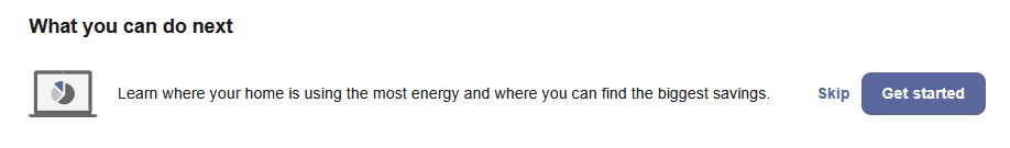 Next Best Action banner that displays a message to the customer to learn more about where there home is using the most and where to find savings by clicking a get started link, along with the option to skip the suggestion.