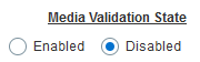 Media Validation State area with Enable option selected