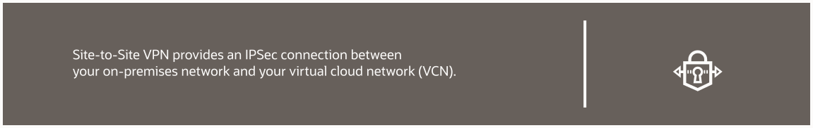 La VPN de sitio a sitio proporciona una conexión de IPSec de sitio a sitio entre la red local y la red virtual en la nube (VCN).