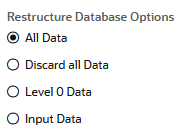 Restructure Database Options: selezionare una. Tutti i dati, Elimina tutti i dati, Dati di livello 0 o Dati di input.