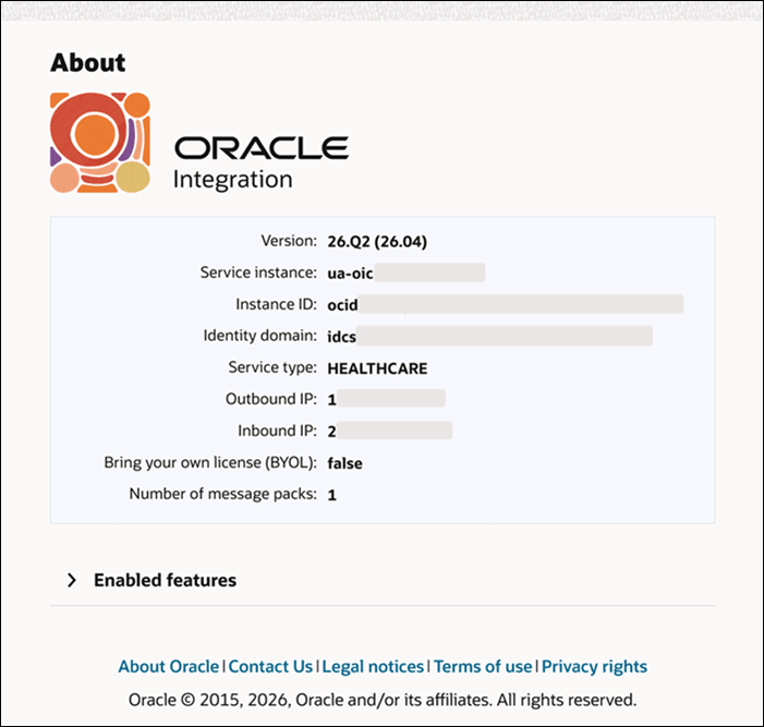 Oracle Integrationの「バージョン情報」メニューには、「バージョン」、「サービス・インスタンス」、「インスタンスID」、「アイデンティティ・ドメインの」、「サービス・タイプの」、「アウトバウンドIP」、「インバウンドIP」、「独自のライセンスを持ち込む(BYOL)」、「メッセージ・パックの数」の各フィールドが表示されます。 Oracle Integrationの「バージョン情報」メニューには、「バージョン」、「サービス・インスタンス」、「インスタンスID」、「アイデンティティ・ドメインの」、「サービス・タイプの」、「アウトバウンドIP」、「インバウンドIP」、「独自のライセンスを持ち込む(BYOL)」、「メッセージ・パックの数」の各フィールドが表示されます。