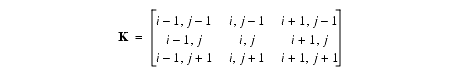 3 × 3 のマトリックス。最初の行の値は、i − 1、j − 1、i、j − 1、および i ＋ 1、j − 1 です。2 番目の行の値は、i − 1、j、i、j、および i ＋ 1、j です。3 番目の行の値は、i − 1、j ＋ 1、i、j ＋ 1、および i ＋ 1、j ＋ 1 です。